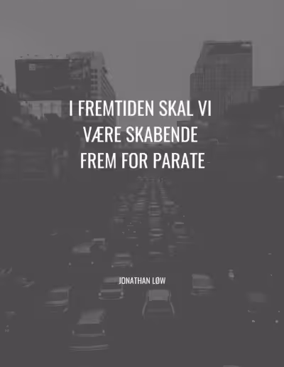 Citat af Jonathan Løw: I fremtiden skal vi være skabende frem for parate
