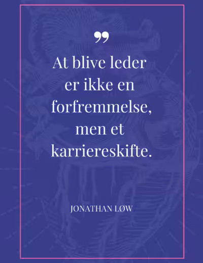 Citat af Jonathan Løw: At blive leder er ikke en forfremmelse, men et karriereskifte